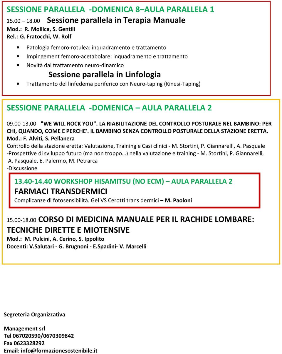 Trattamento del linfedema periferico con Neuro-taping (Kinesi-Taping) SESSIONE PARALLELA -DOMENICA AULA PARALLELA 2 09.00-13.00 "WE WILL ROCK YOU".