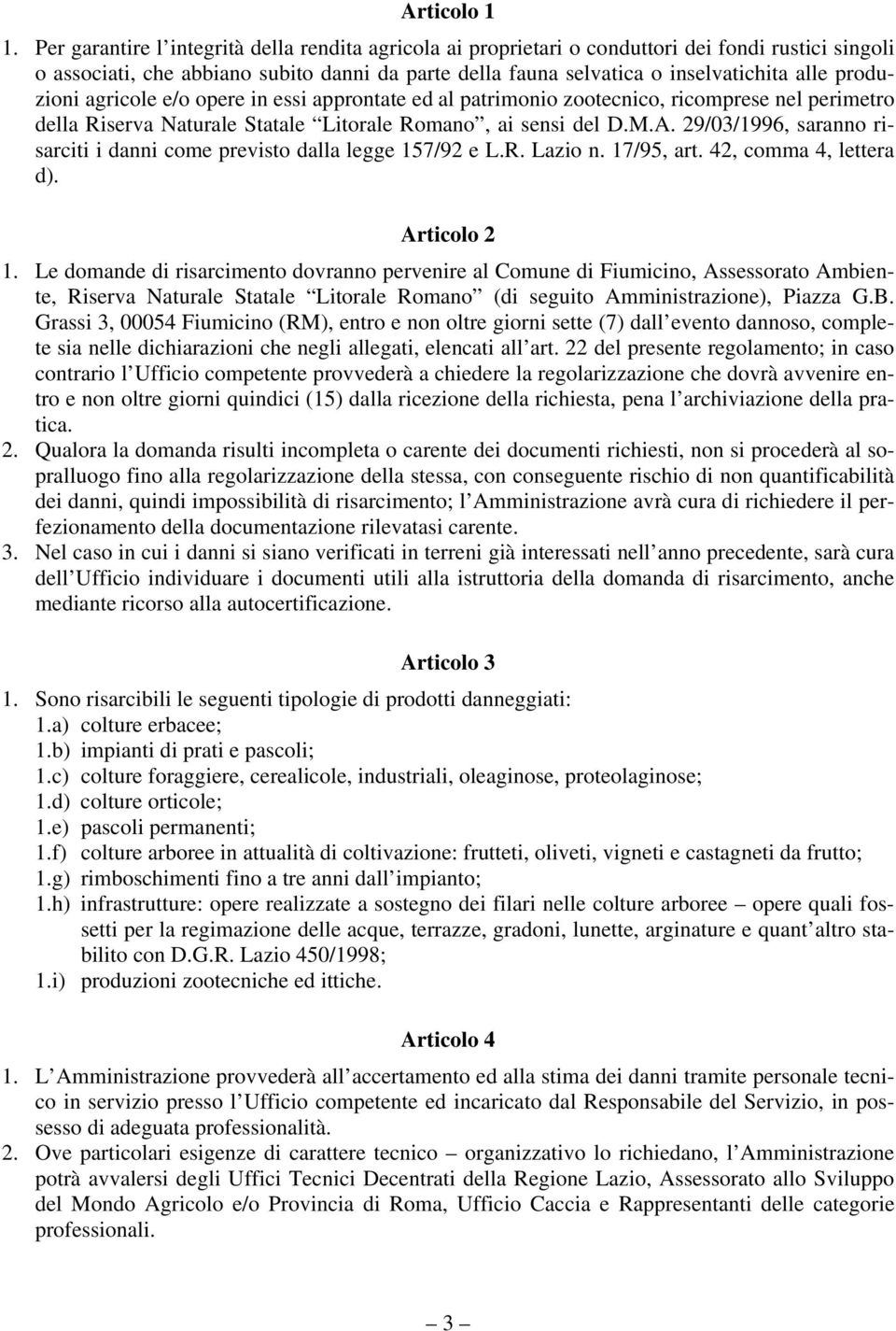 produzioni agricole e/o opere in essi approntate ed al patrimonio zootecnico, ricomprese nel perimetro della Riserva Naturale Statale Litorale Romano, ai sensi del D.M.A.