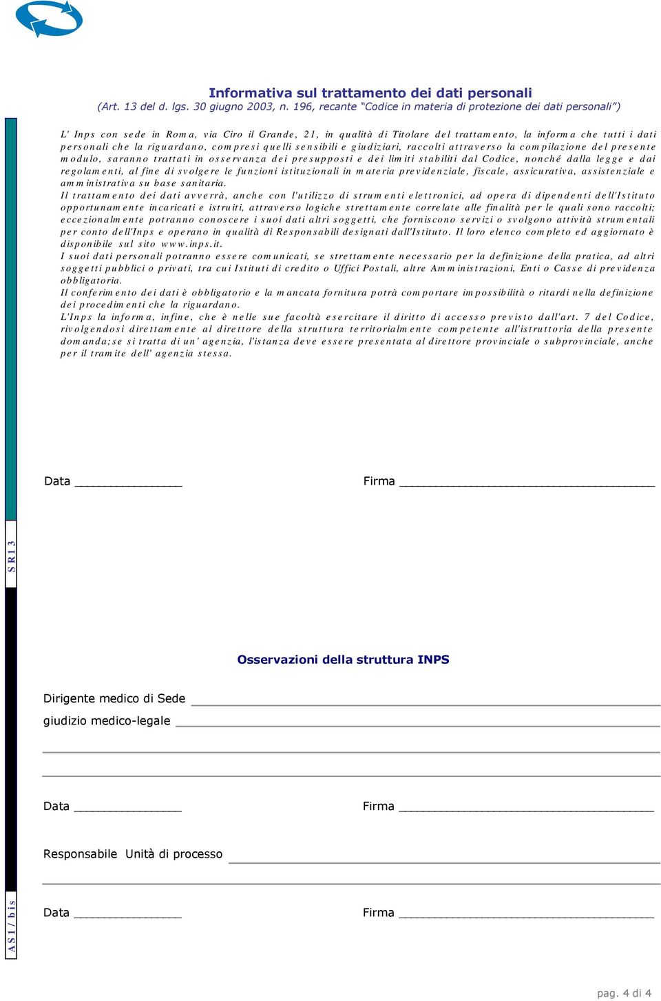 la riguardano, compresi quelli sensibili e giudiziari, raccolti attraverso la compilazione del presente modulo, saranno trattati in osservanza dei presupposti e dei limiti stabiliti dal Codice,