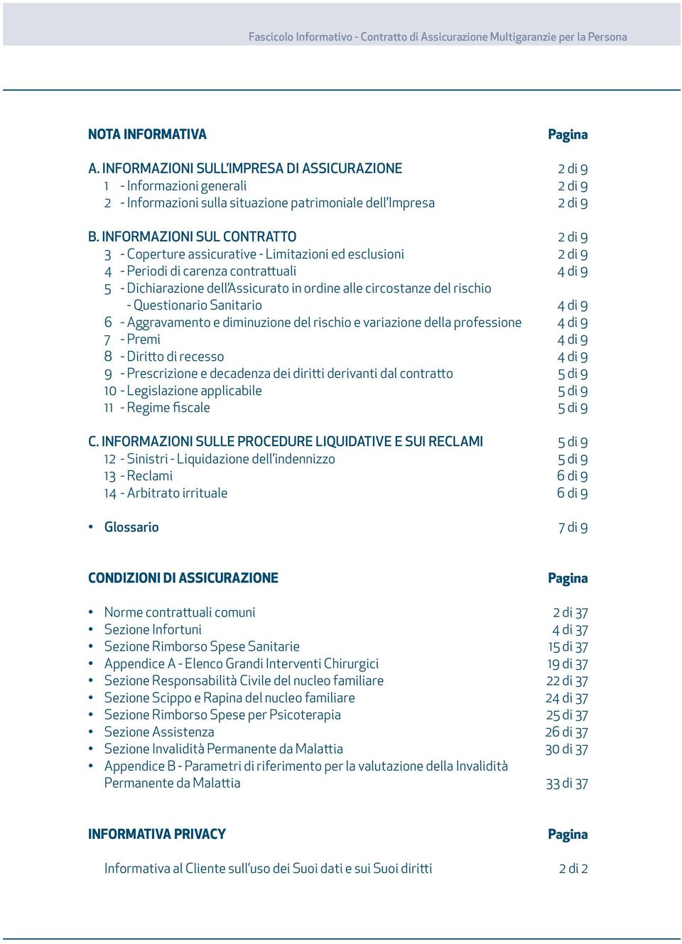 INFORMAZIONI SUL CONTRATTO 2 di 9 3 - Coperture assicurative - Limitazioni ed esclusioni 2 di 9 4 - Periodi di carenza contrattuali 4 di 9 5 - Dichiarazione dell Assicurato in ordine alle circostanze