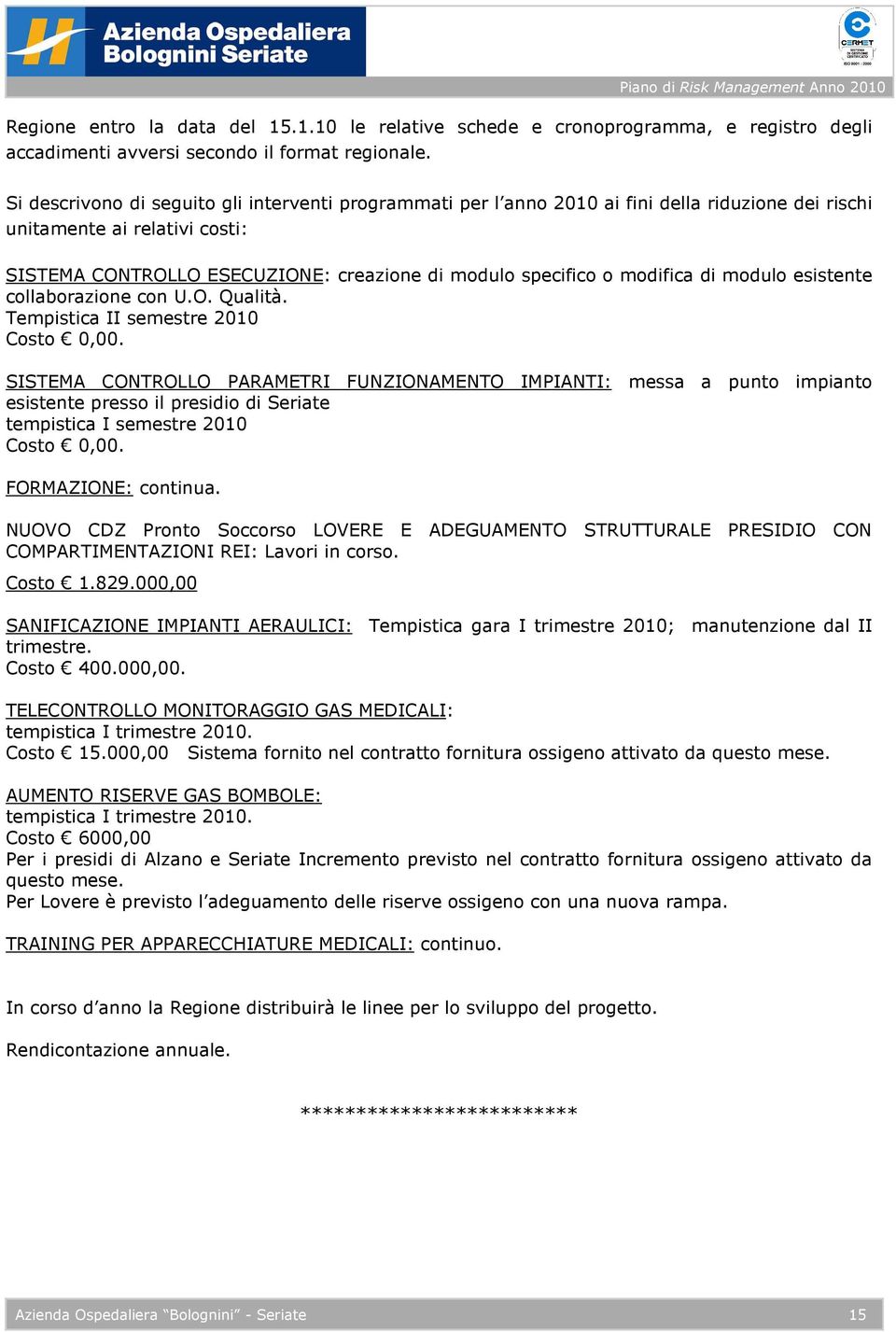 modifica di modulo esistente collaborazione con U.O. Qualità. Tempistica II semestre 2010 Costo 0,00.