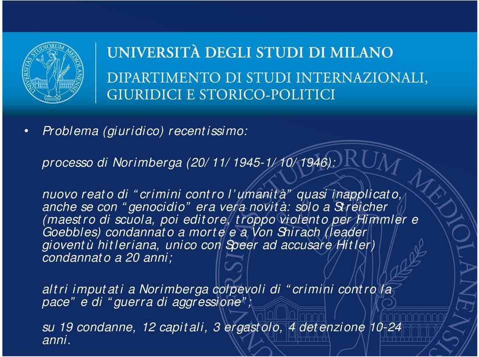 Goebbles) condannato a morte e a Von Shirach (leader gioventù hitleriana, unico con Speer ad accusare Hitler) condannato a 20 anni; altri