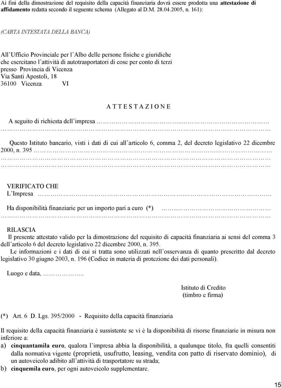 Vicenza Via Santi Apostoli, 18 36100 Vicenza VI A T T E S T A Z I O N E A seguito di richiesta dell impresa.