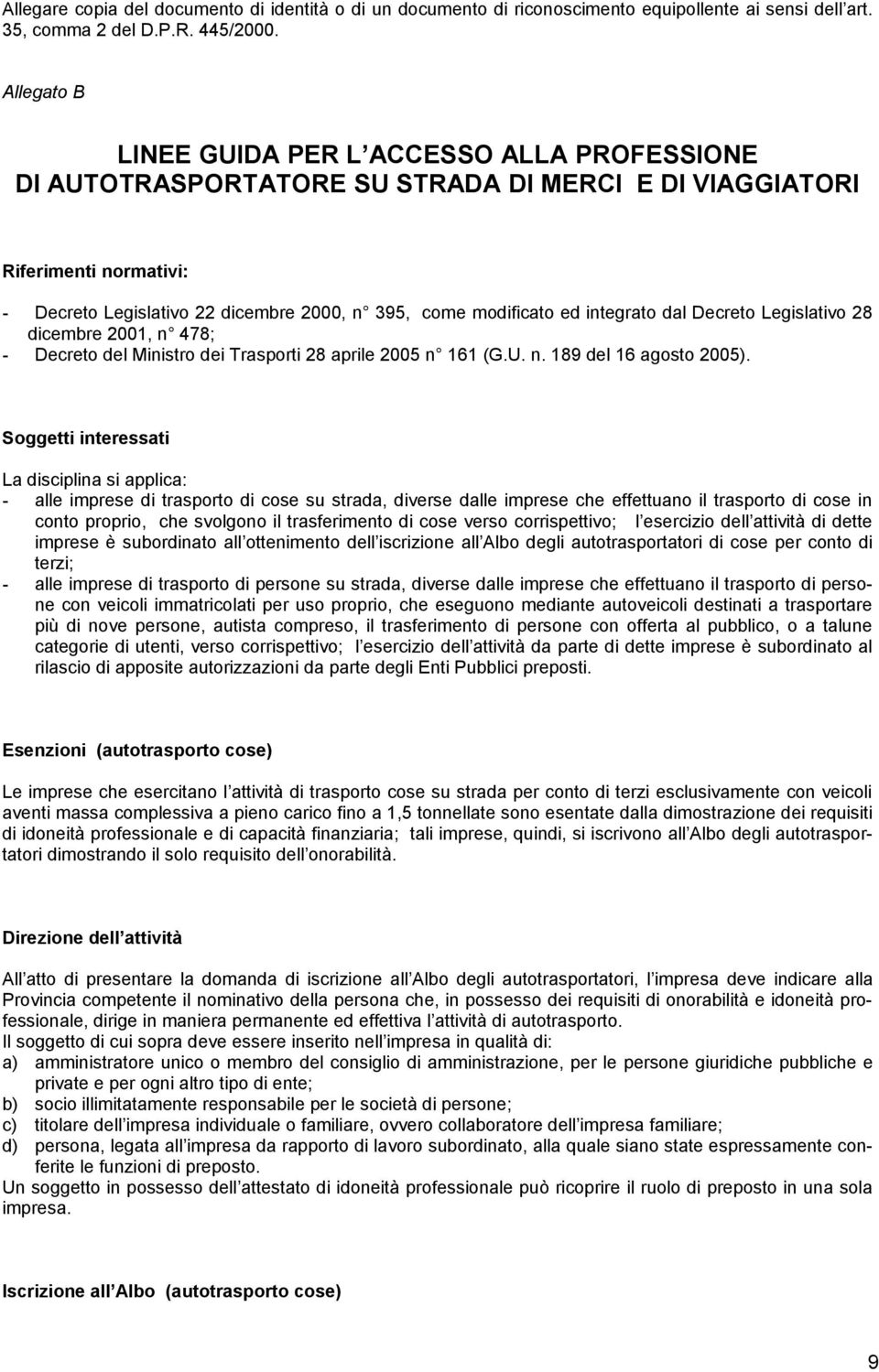 integrato dal Decreto Legislativo 28 dicembre 2001, n 478; - Decreto del Ministro dei Trasporti 28 aprile 2005 n 161 (G.U. n. 189 del 16 agosto 2005).