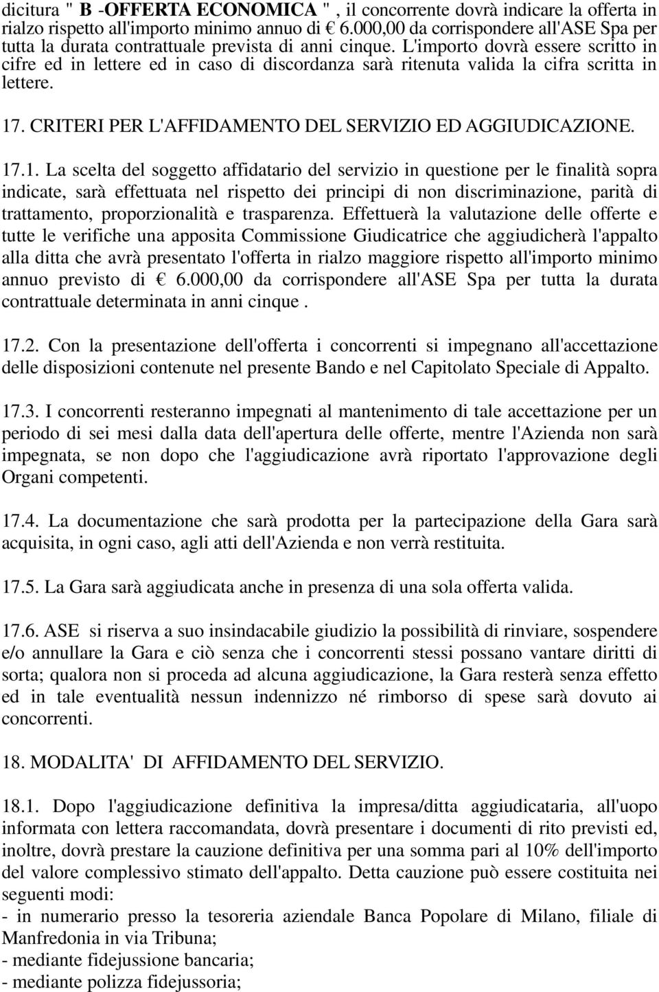 L'importo dovrà essere scritto in cifre ed in lettere ed in caso di discordanza sarà ritenuta valida la cifra scritta in lettere. 17