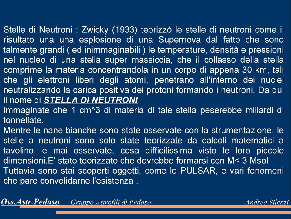 penetrano all'interno dei nuclei neutralizzando la carica positiva dei protoni formando i neutroni. Da qui il nome di STELLA DI NEUTRONI.