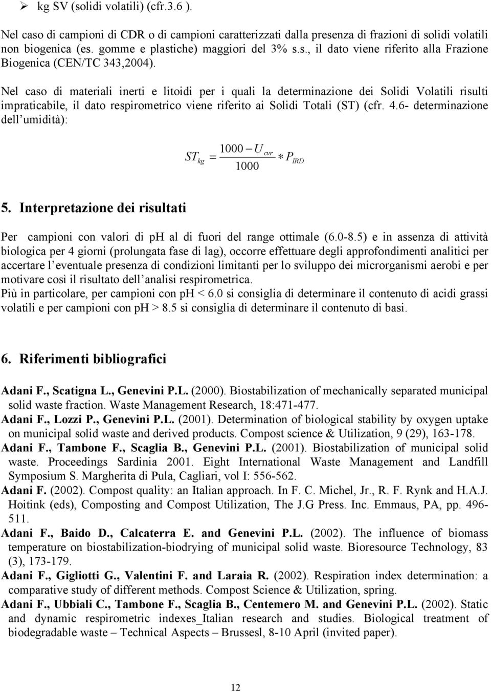 6- determinazione dell umidità): ST kg 1000 U = 1000 cvr P IRD 5. Interpretazione dei risultati Per campioni con valori di ph al di fuori del range ottimale (6.0-8.