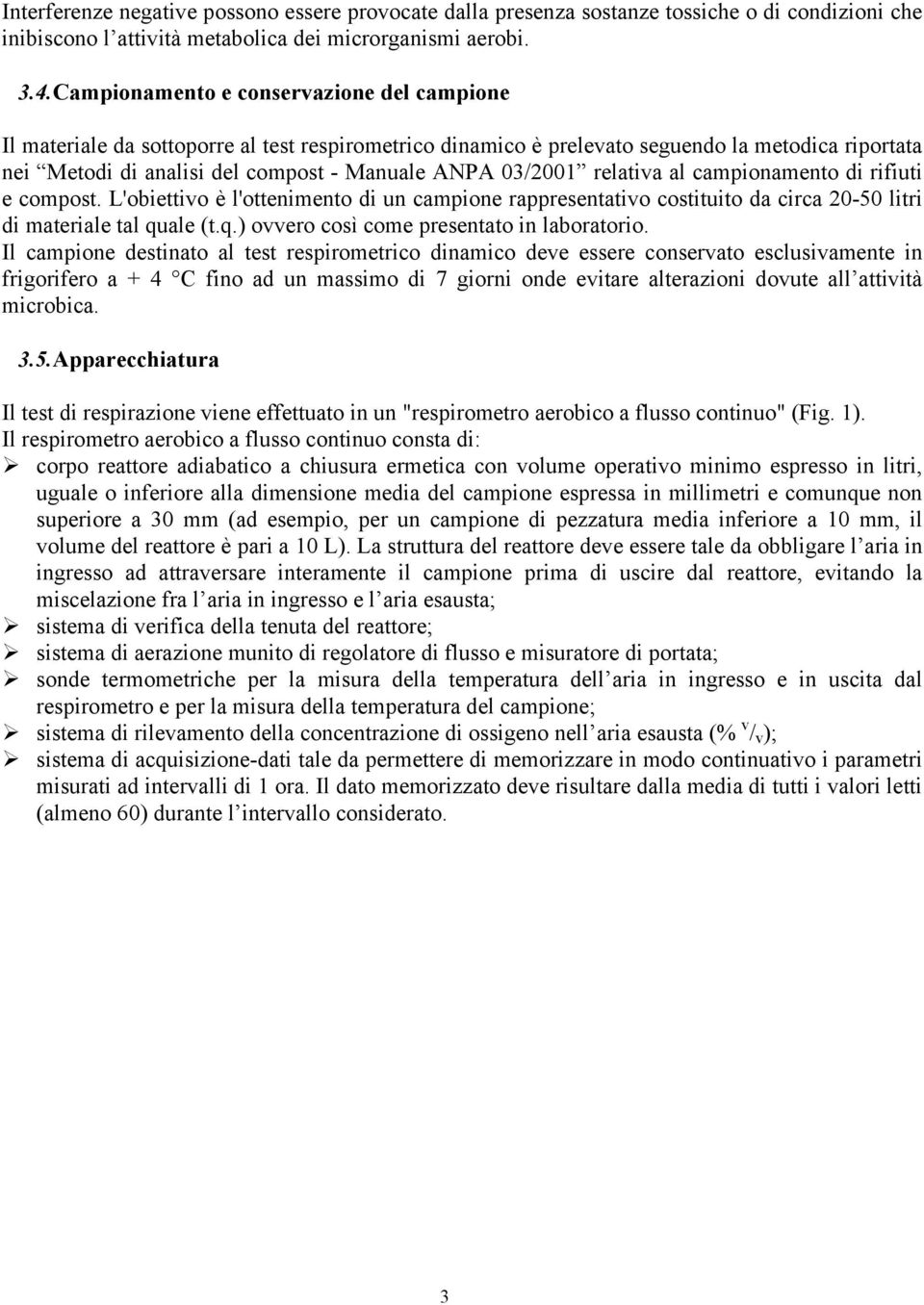 03/2001 relativa al campionamento di rifiuti e compost. L'obiettivo è l'ottenimento di un campione rappresentativo costituito da circa 20-50 litri di materiale tal qu