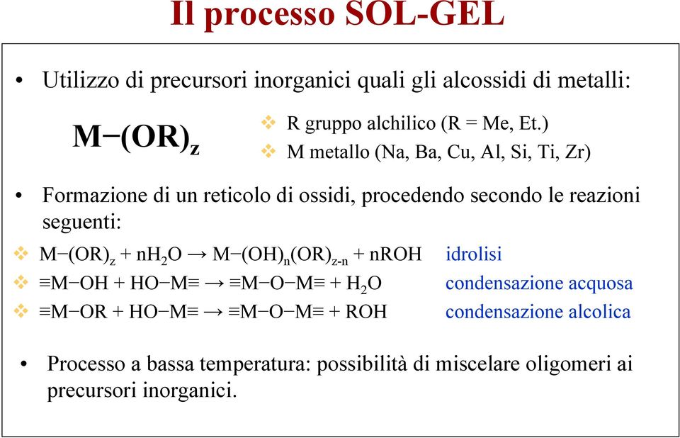 ) M metallo (Na, Ba, Cu, Al, Si, Ti, Zr) Formazione di un reticolo di ossidi, procedendo secondo le reazioni seguenti: M