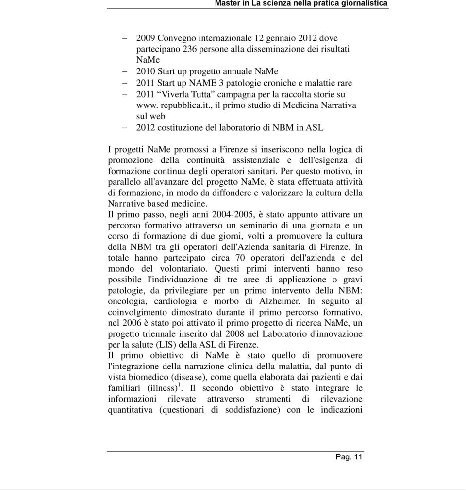 , il primo studio di Medicina Narrativa sul web 2012 costituzione del laboratorio di NBM in ASL I progetti NaMe promossi a Firenze si inseriscono nella logica di promozione della continuità