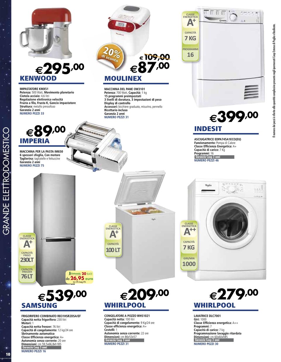 ENERGETICA A + CAPACITÀ FRIGO 230LT CAPACITÀ FREEZER 76 LT 20 RATE da 26,95 euro tan 0% taeg 0% di sconto MOULINEX 109,00 87,00 MACCHINA DEL PANE OW3101 Potenza: 700 Watt, Capacità: 1 kg 15 programmi