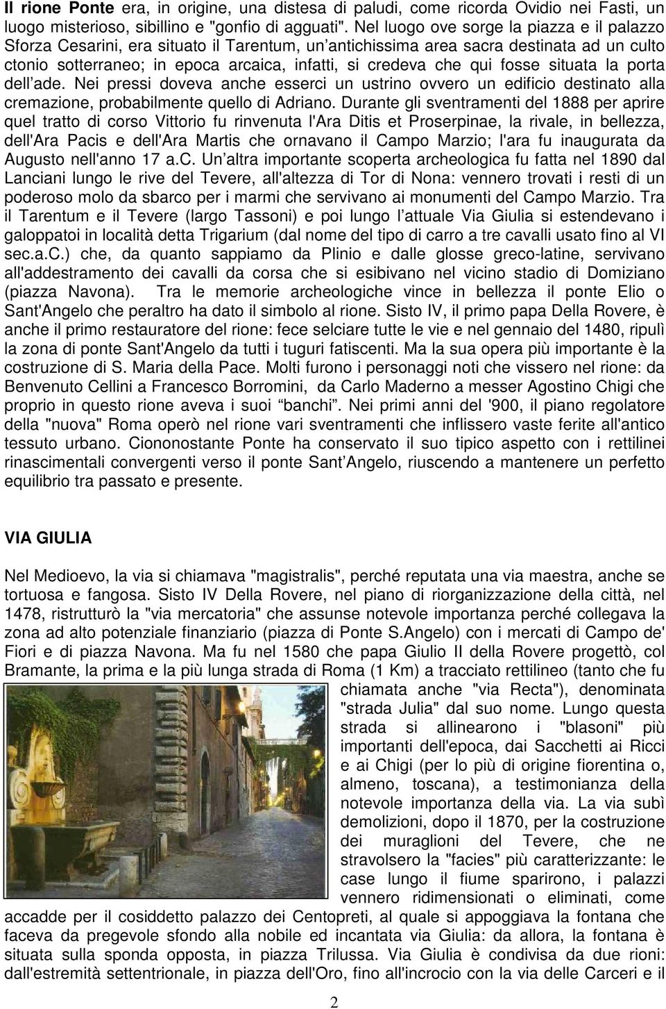 fosse situata la porta dell ade. Nei pressi doveva anche esserci un ustrino ovvero un edificio destinato alla cremazione, probabilmente quello di Adriano.