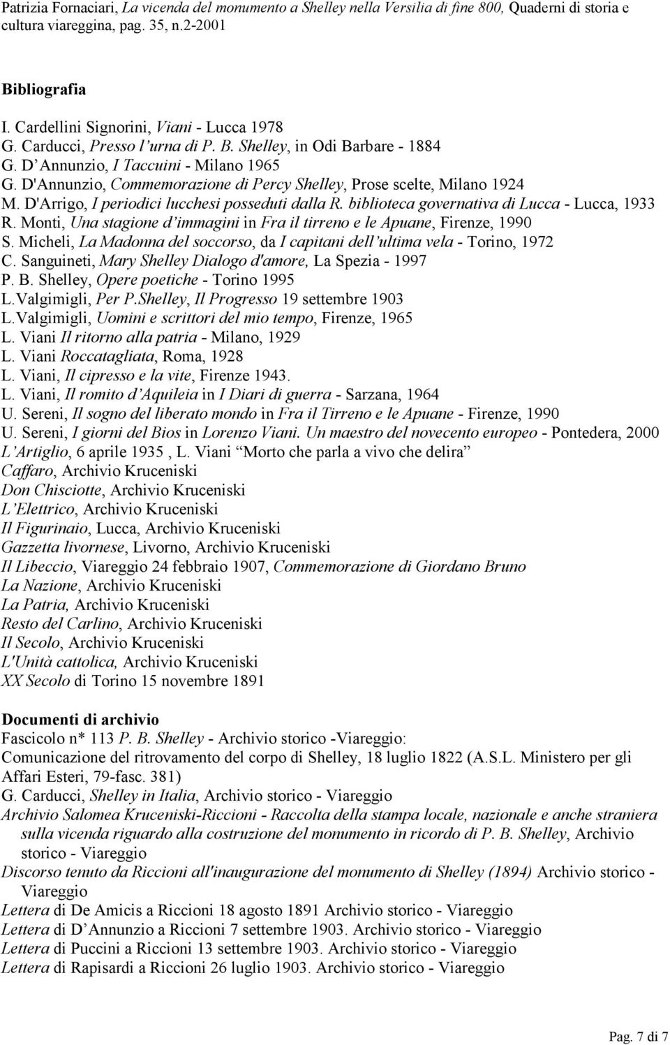 Monti, Una stagione d immagini in Fra il tirreno e le Apuane, Firenze, 1990 S. Micheli, La Madonna del soccorso, da I capitani dell ultima vela - Torino, 1972 C.