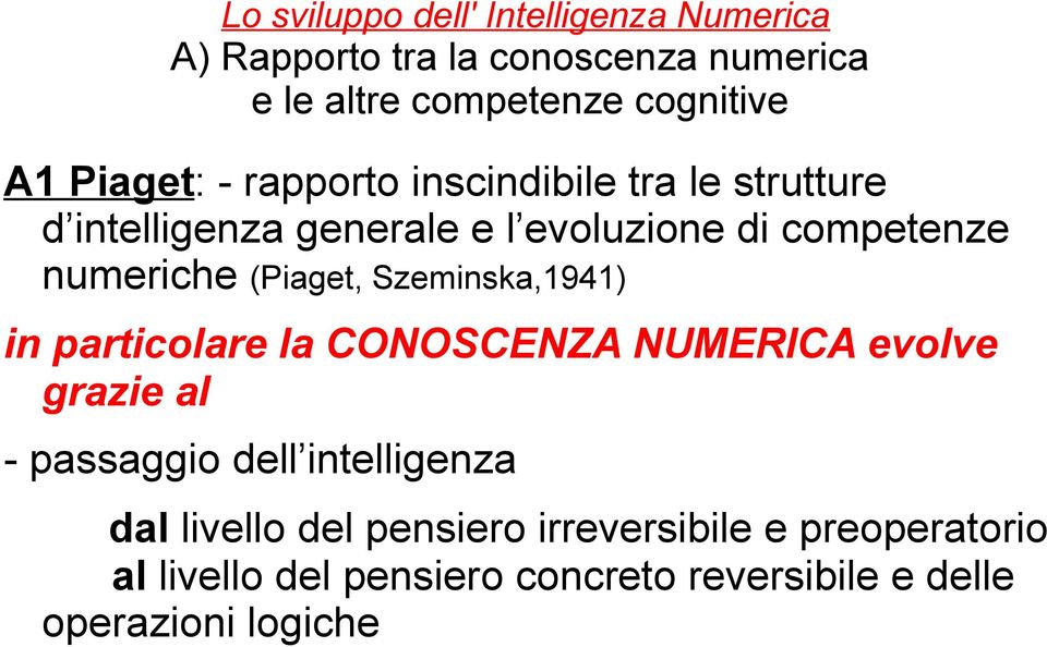 (Piaget, Szeminska,1941) in particolare la CONOSCENZA NUMERICA evolve grazie al - passaggio dell intelligenza dal