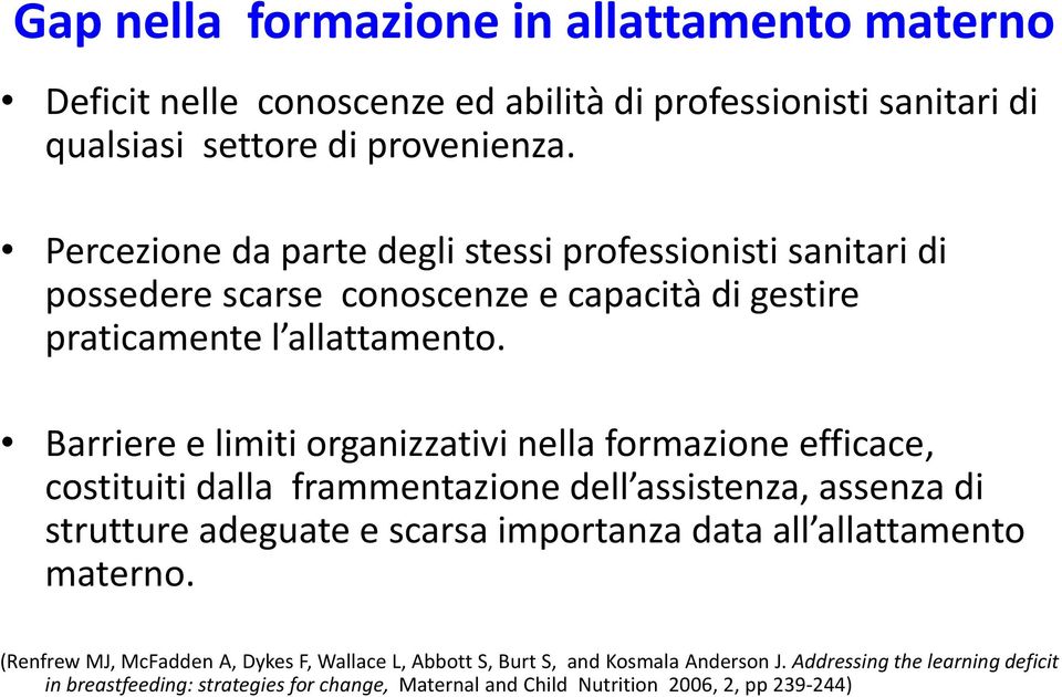 Barriere e limiti organizzativi nella formazione efficace, costituiti dalla frammentazione dell assistenza, assenza di strutture adeguate e scarsa importanza data all