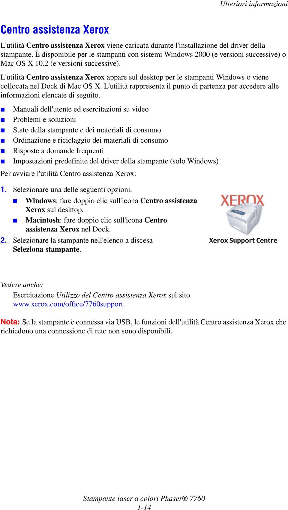 L'utilità Centro assistenza Xerox appare sul desktop per le stampanti Windows o viene collocata nel Dock di Mac OS X.