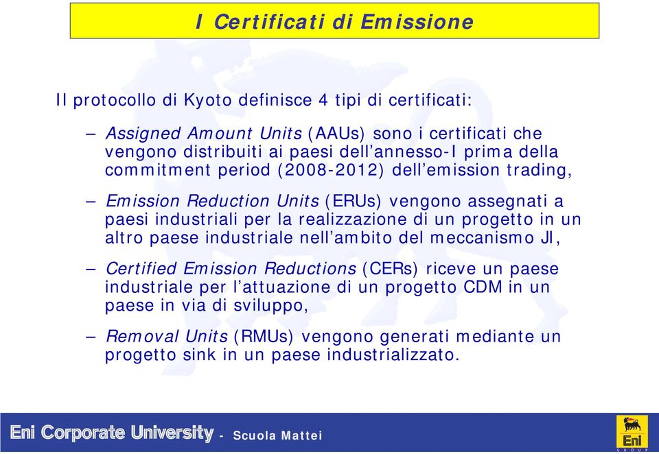 la realizzazione di un progetto in un altro paese industriale nell ambito del meccanismo JI, Certified Emission Reductions (CERs) riceve un paese industriale