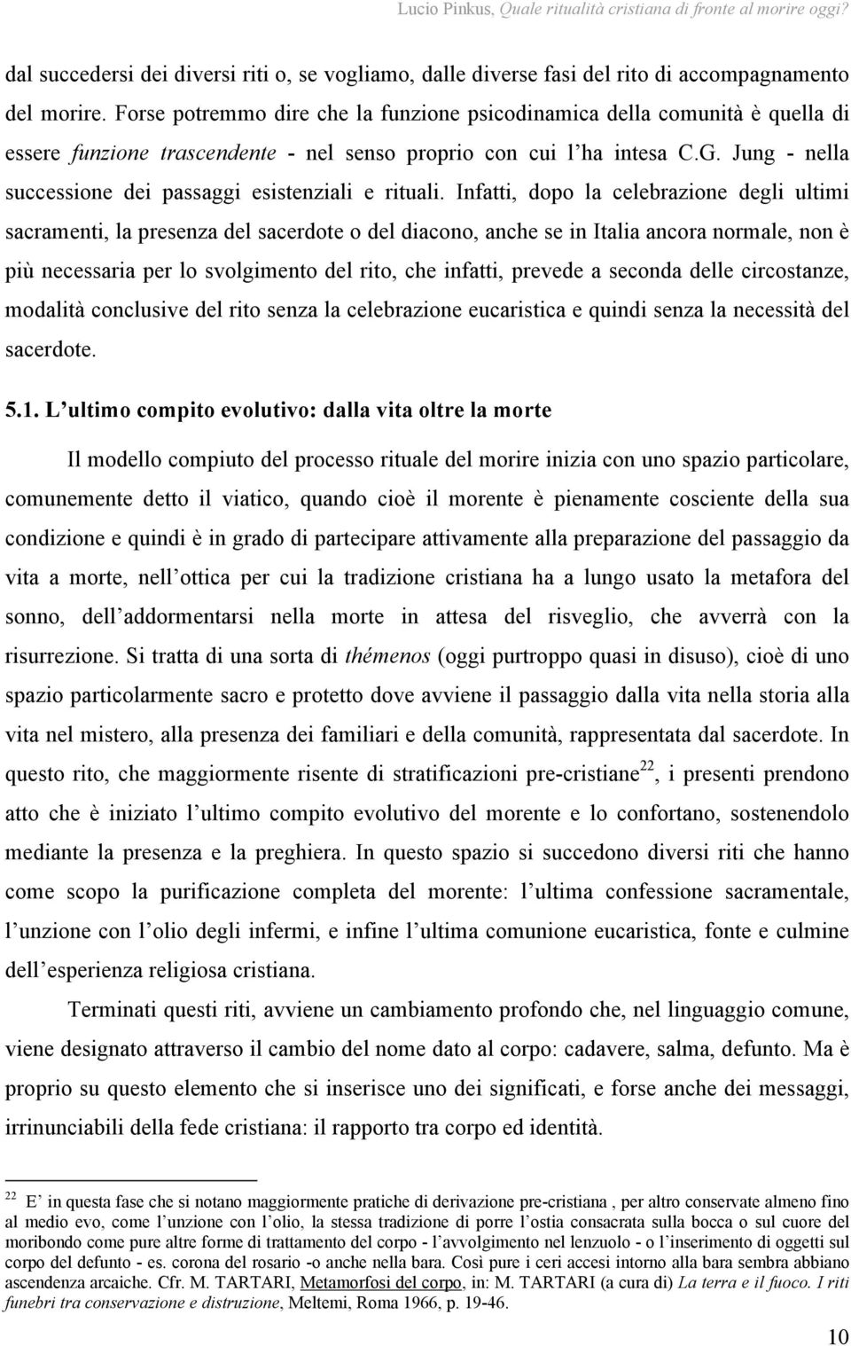 Jung - nella successione dei passaggi esistenziali e rituali.