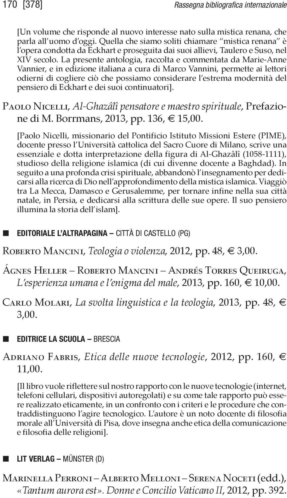 La presente antologia, raccolta e commentata da Marie-Anne Vannier, e in edizione italiana a cura di Marco Vannini, permette ai lettori odierni di cogliere ciò che possiamo considerare l estrema