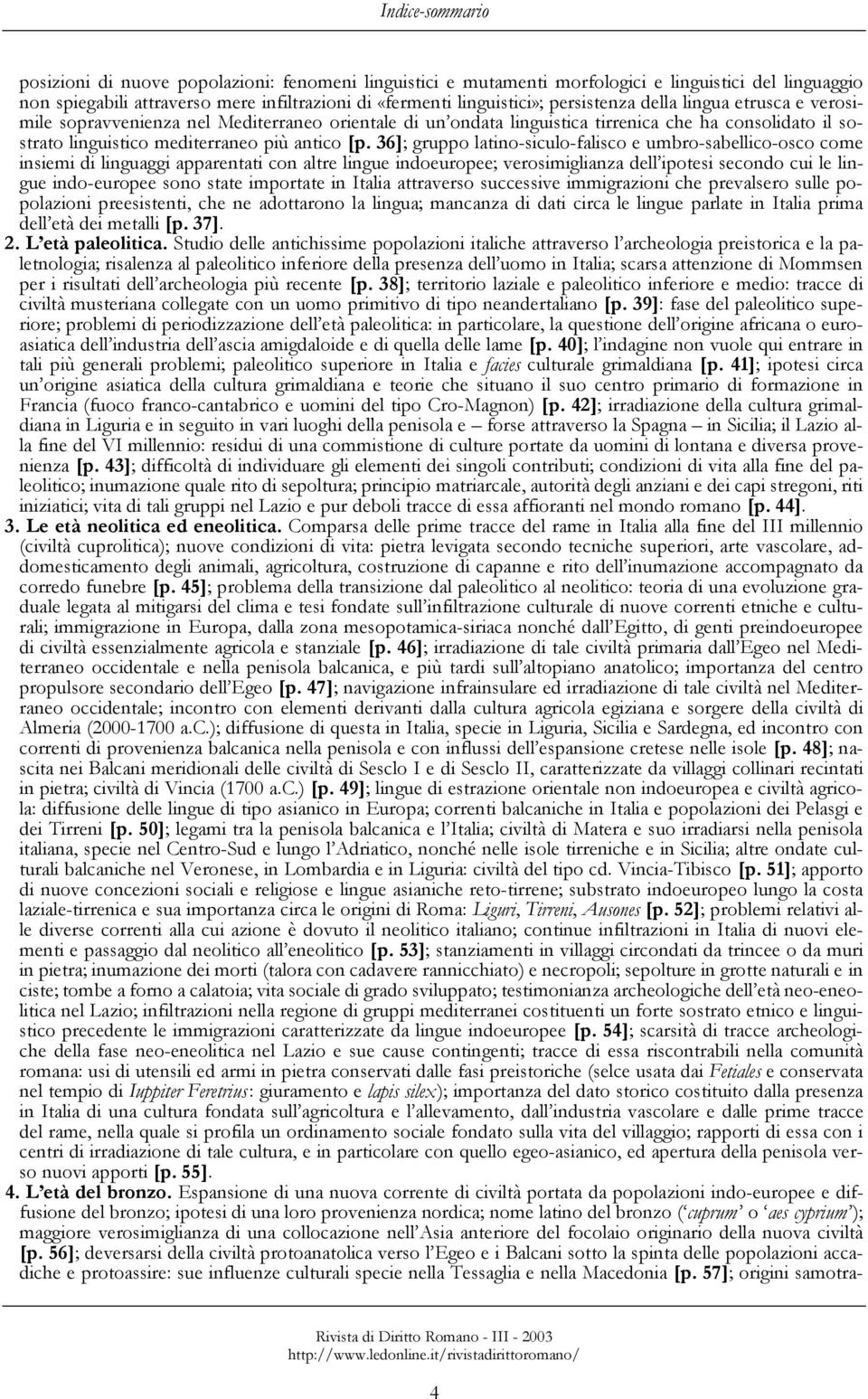 36]; gruppo latino-siculo-falisco e umbro-sabellico-osco come insiemi di linguaggi apparentati con altre lingue indoeuropee; verosimiglianza dell ipotesi secondo cui le lingue indo-europee sono state