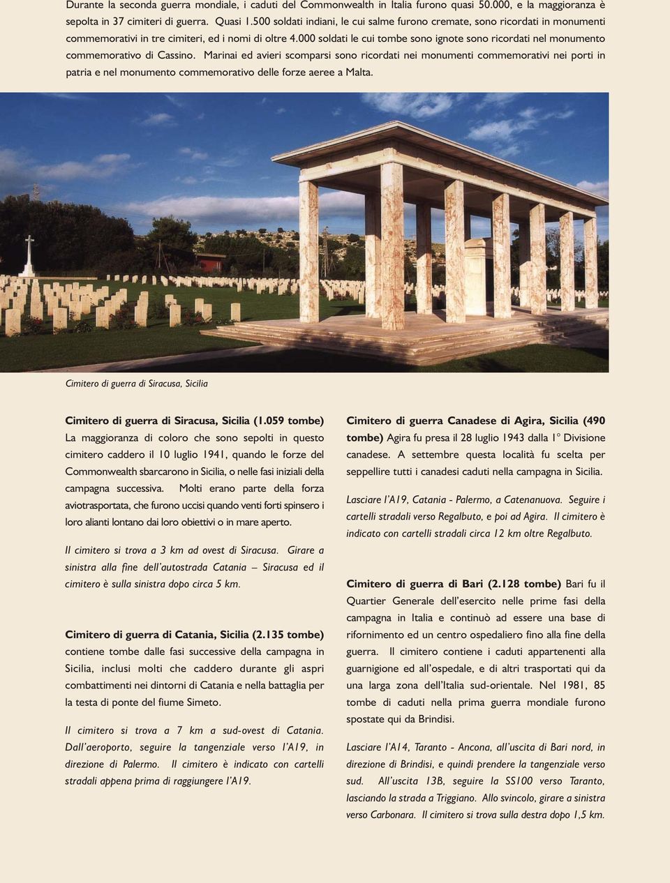 000 soldati le cui tombe sono ignote sono ricordati nel monumento commemorativo di Cassino.