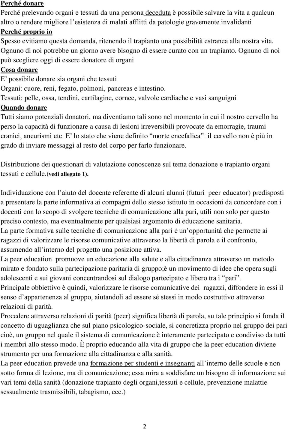 Ognuno di noi potrebbe un giorno avere bisogno di essere curato con un trapianto.