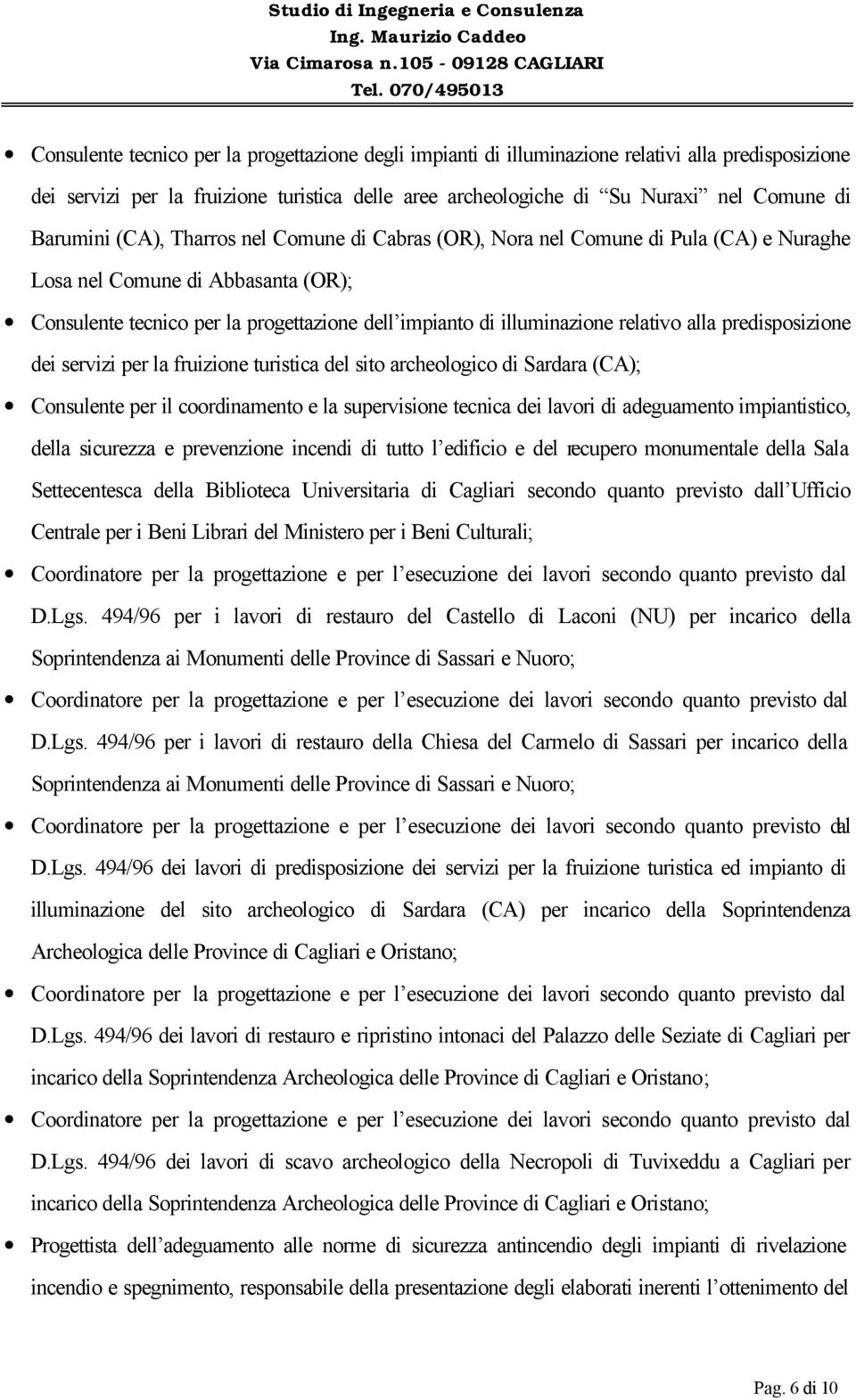 relativo alla predisposizione dei servizi per la fruizione turistica del sito archeologico di Sardara (CA); Consulente per il coordinamento e la supervisione tecnica dei lavori di adeguamento