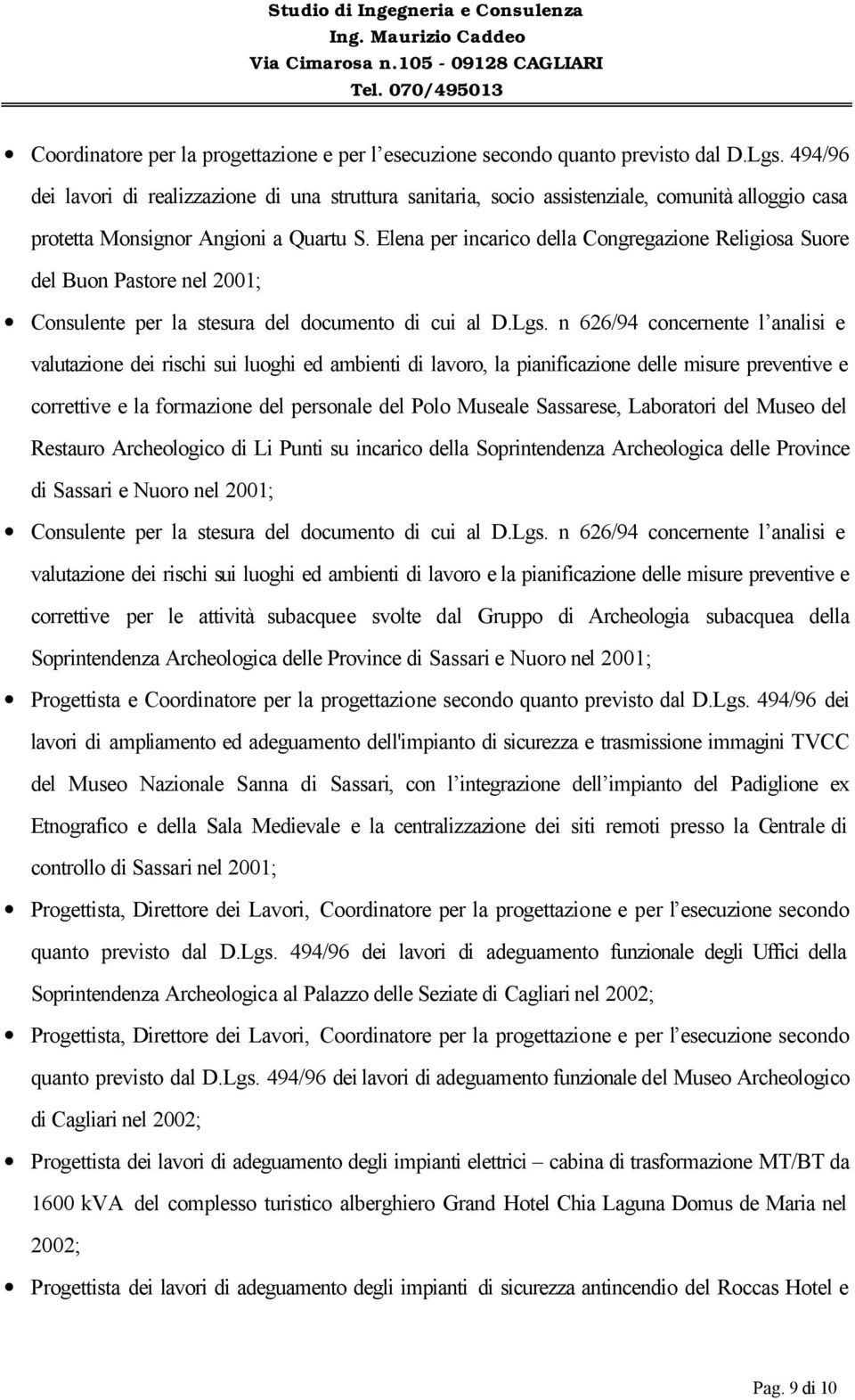 Elena per incarico della Congregazione Religiosa Suore del Buon Pastore nel 2001; Consulente per la stesura del documento di cui al D.Lgs.