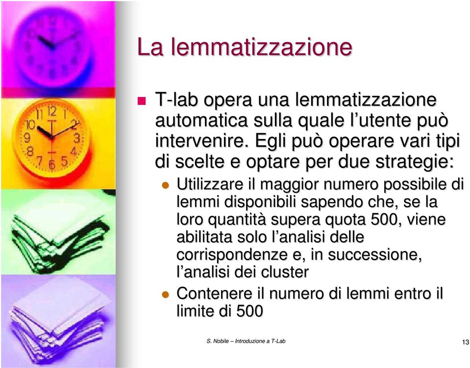 lemmi disponibili sapendo che, se la loro quantità supera quota 500, viene abilitata solo l analisi l