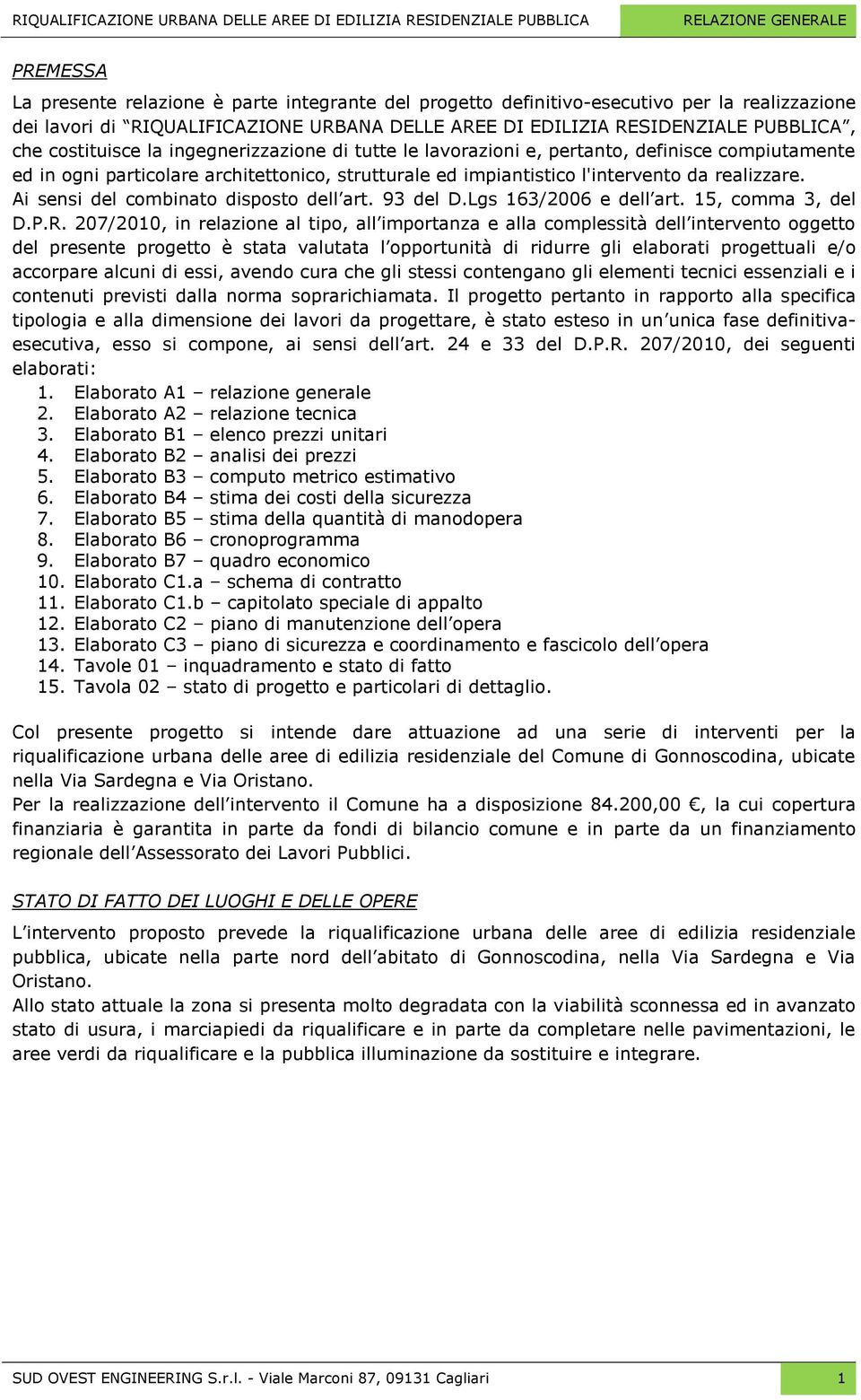 Ai sensi del combinato disposto dell art. 93 del D.Lgs 163/2006 e dell art. 15, comma 3, del D.P.R.