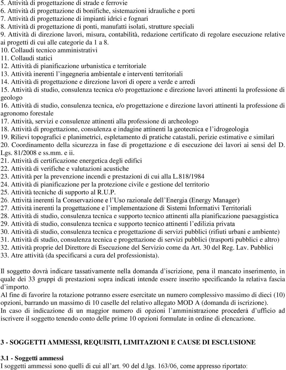 Attività di direzione lavori, misura, contabilità, redazione certificato di regolare esecuzione relative ai progetti di cui alle categorie da 1 a 8. 10. Collaudi tecnico amministrativi 11.