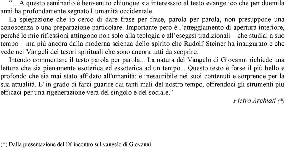 Importante però è l atteggiamento di apertura interiore, perché le mie riflessioni attingono non solo alla teologia e all esegesi tradizionali che studiai a suo tempo ma più ancora dalla moderna