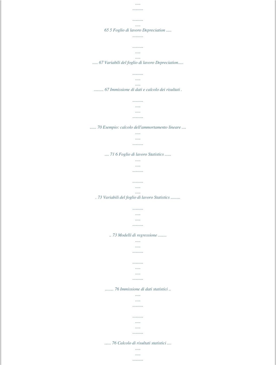 . 70 Esempio: calcolo dell'ammortamento lineare...... 71 6 Foglio di lavoro Statistics.