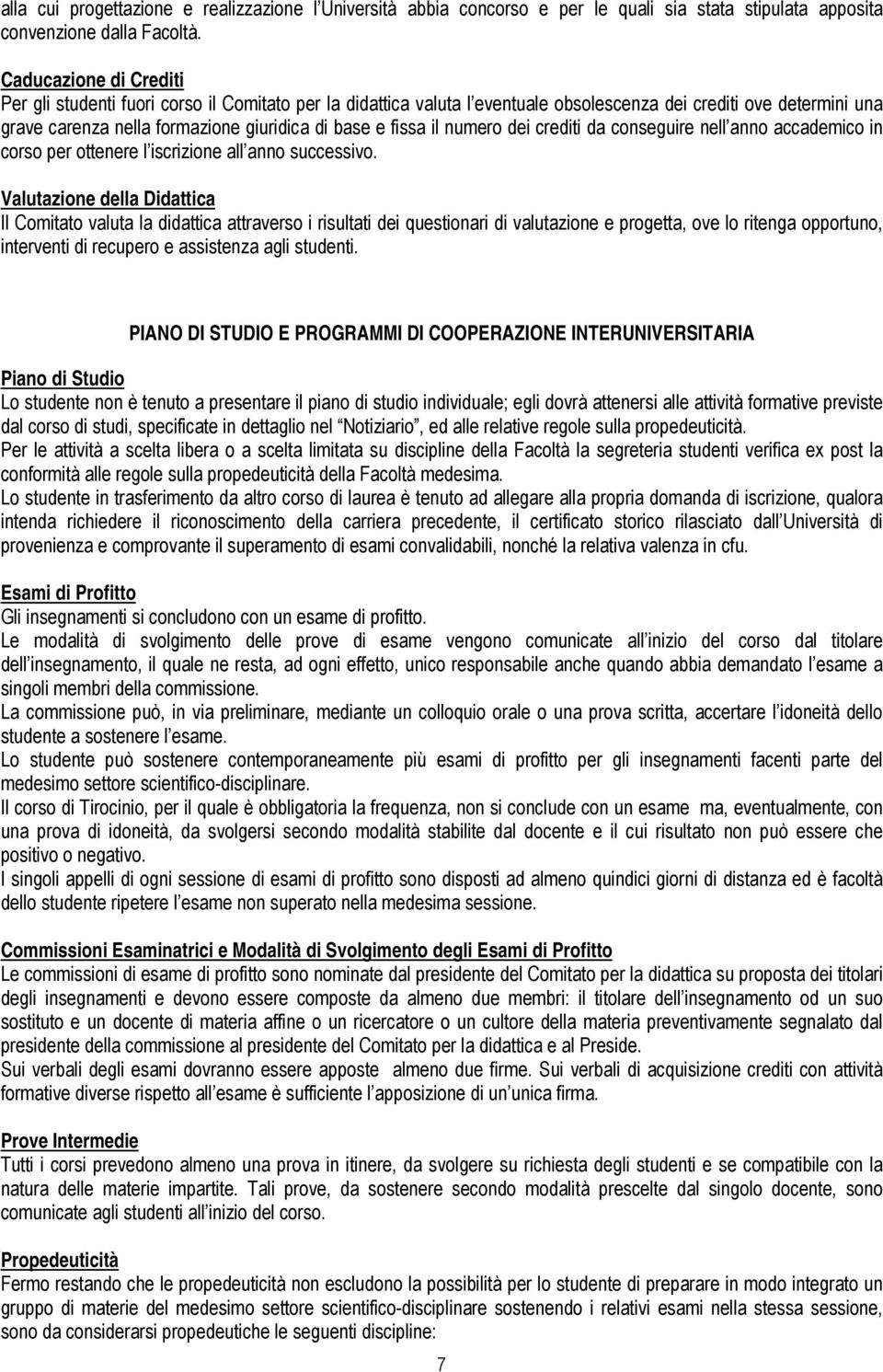 il numero dei crediti da conseguire nell anno accademico in corso per ottenere l iscrizione all anno successivo.