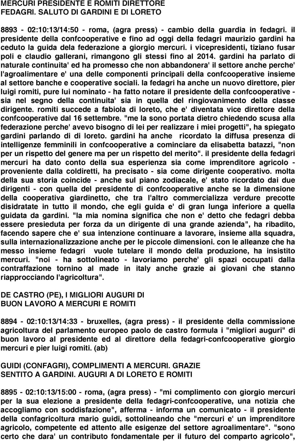 i vicepresidenti, tiziano fusar poli e claudio gallerani, rimangono gli stessi fino al 2014.