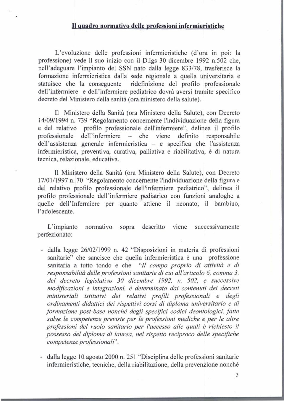 del profilo professionale dell'infermiere e dell'infermiere pediatrico dovrà aversi tramite specifico decreto del Ministero della sanità (ora ministero della salute).