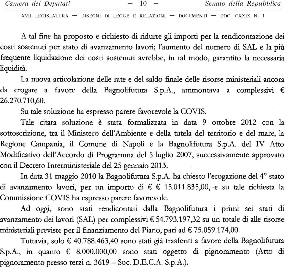 La nuova articolazione delle rate e del saldo finale delle risorse ministeriali ancora da erogare a favore della Bagnolifutura S.p.A., ammontava a complessivi 26.270.710,60.