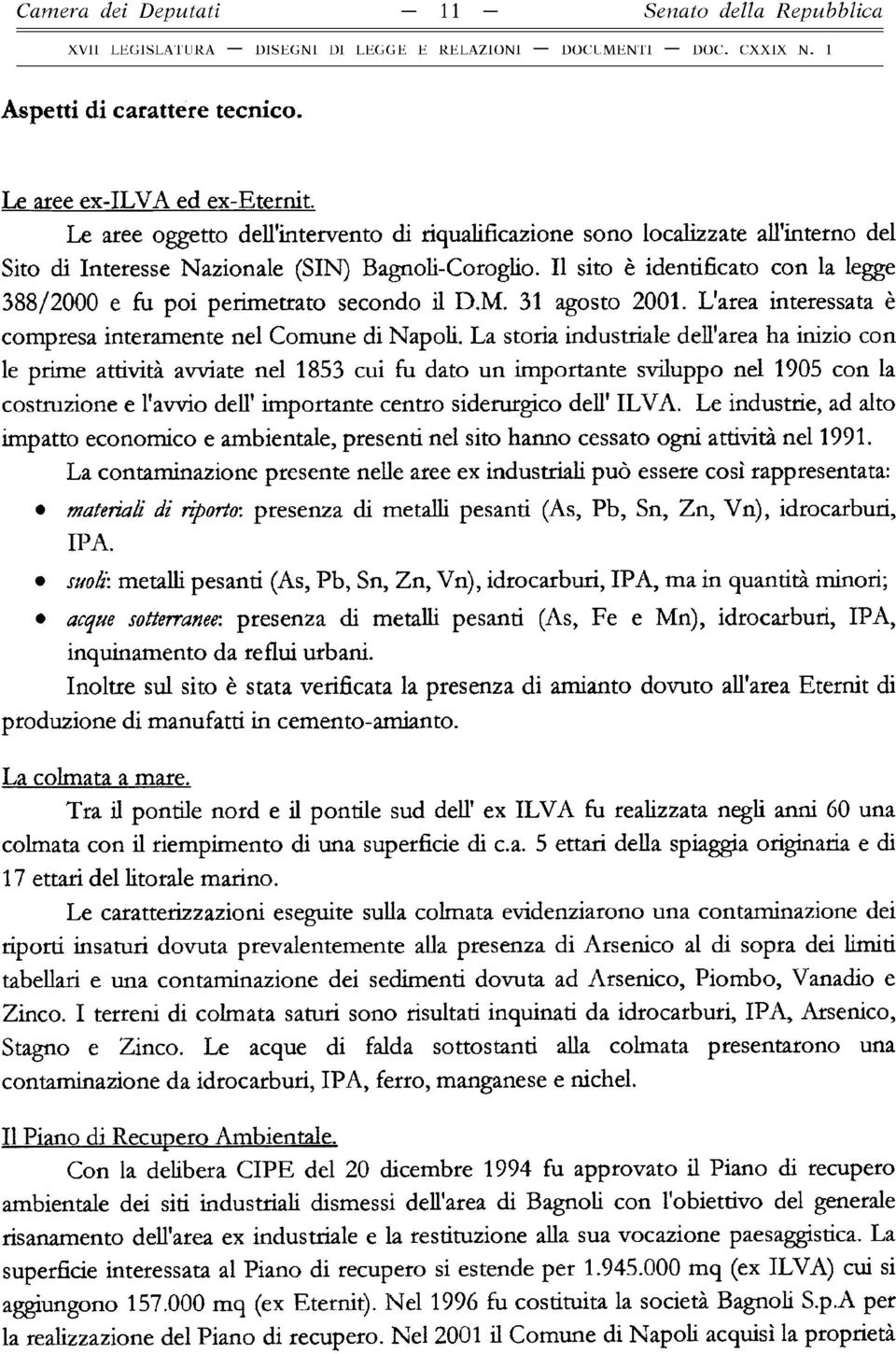 Il sito è identificato con la legge 388/2000 e fu poi perimetrato secondo il D.M. 31 agosto 2001. L'area interessata è compresa interamente nel Comune di Napoli.
