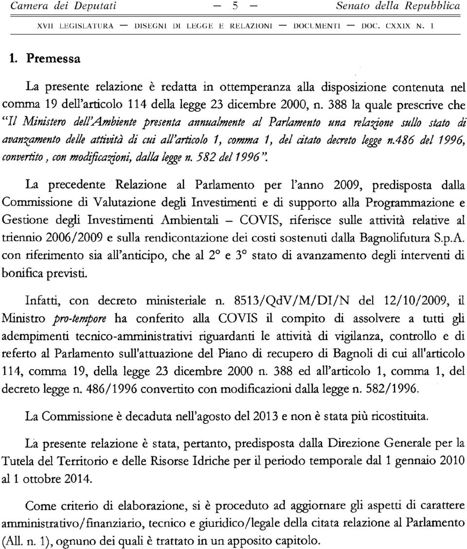 388 la quale prescrive che 7/ Ministero dell Ambiente presenta annualmente al Parlamento una relazione sullo stato di avanzamento delle attività di cui all articolo 1, comma 1, del citato decreto