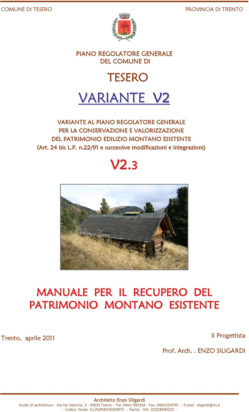 3 MANUALE PER IL RECUPERO DEL PATRIMONIO MONTANO ESISTENTE Trento, aprile 2011 Il Progettista Prof. Arch.