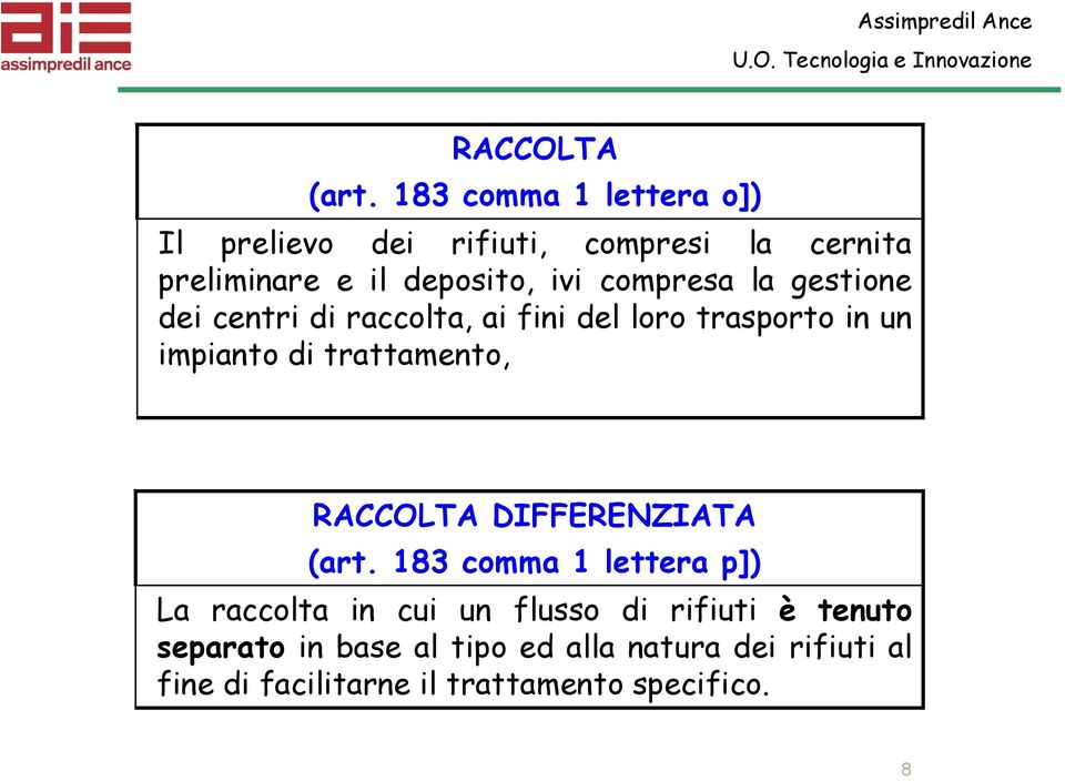 compresa la gestione dei centri di raccolta, ai fini del loro trasporto in un impianto di trattamento,