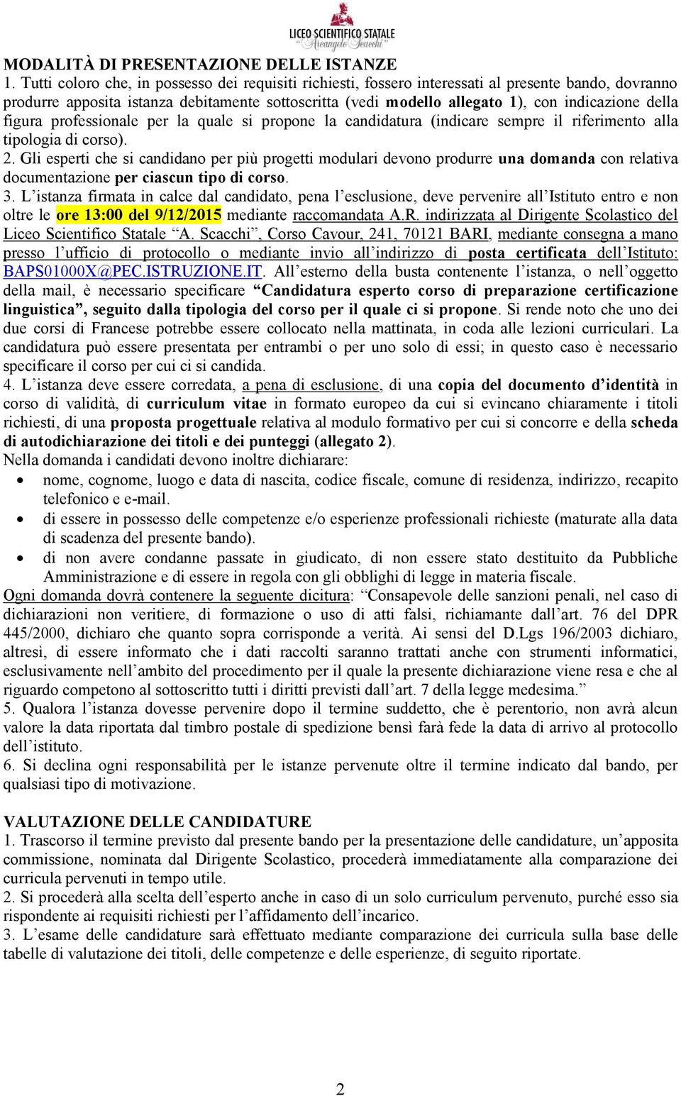 della figura professionale per la quale si propone la candidatura (indicare sempre il riferimento alla tipologia di corso). 2.