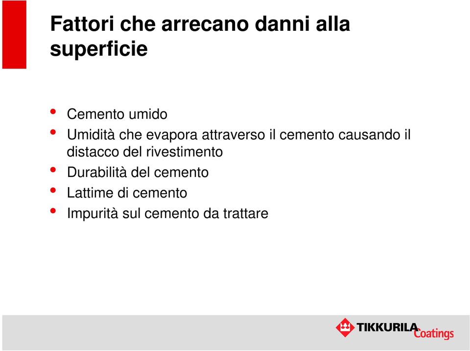 causando il distacco del rivestimento Durabilità del