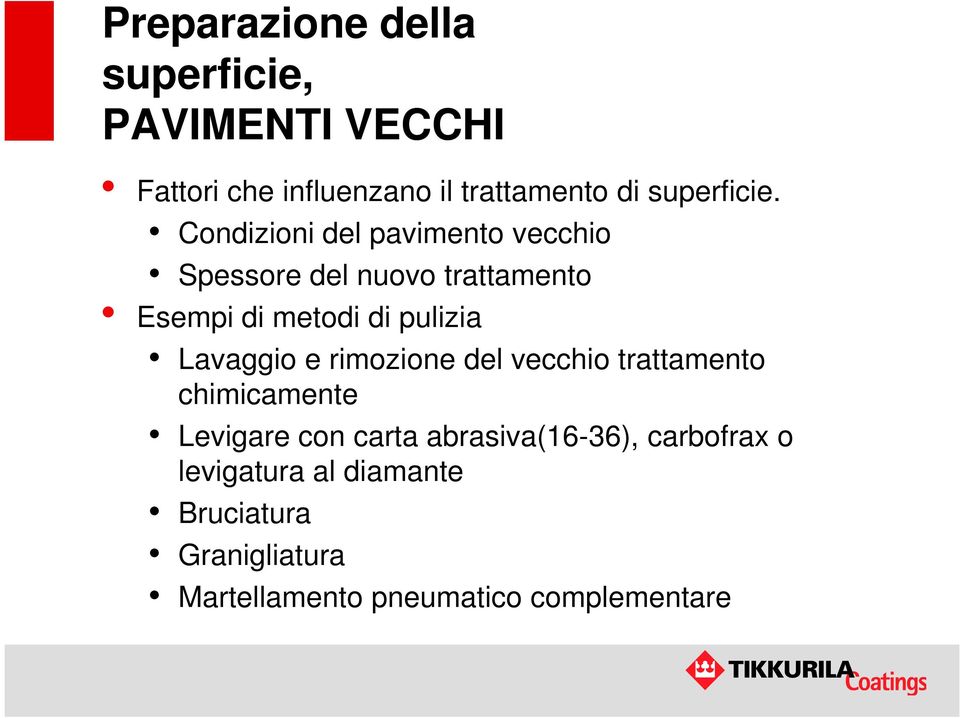 Condizioni del pavimento vecchio Spessore del nuovo trattamento Esempi di metodi di pulizia