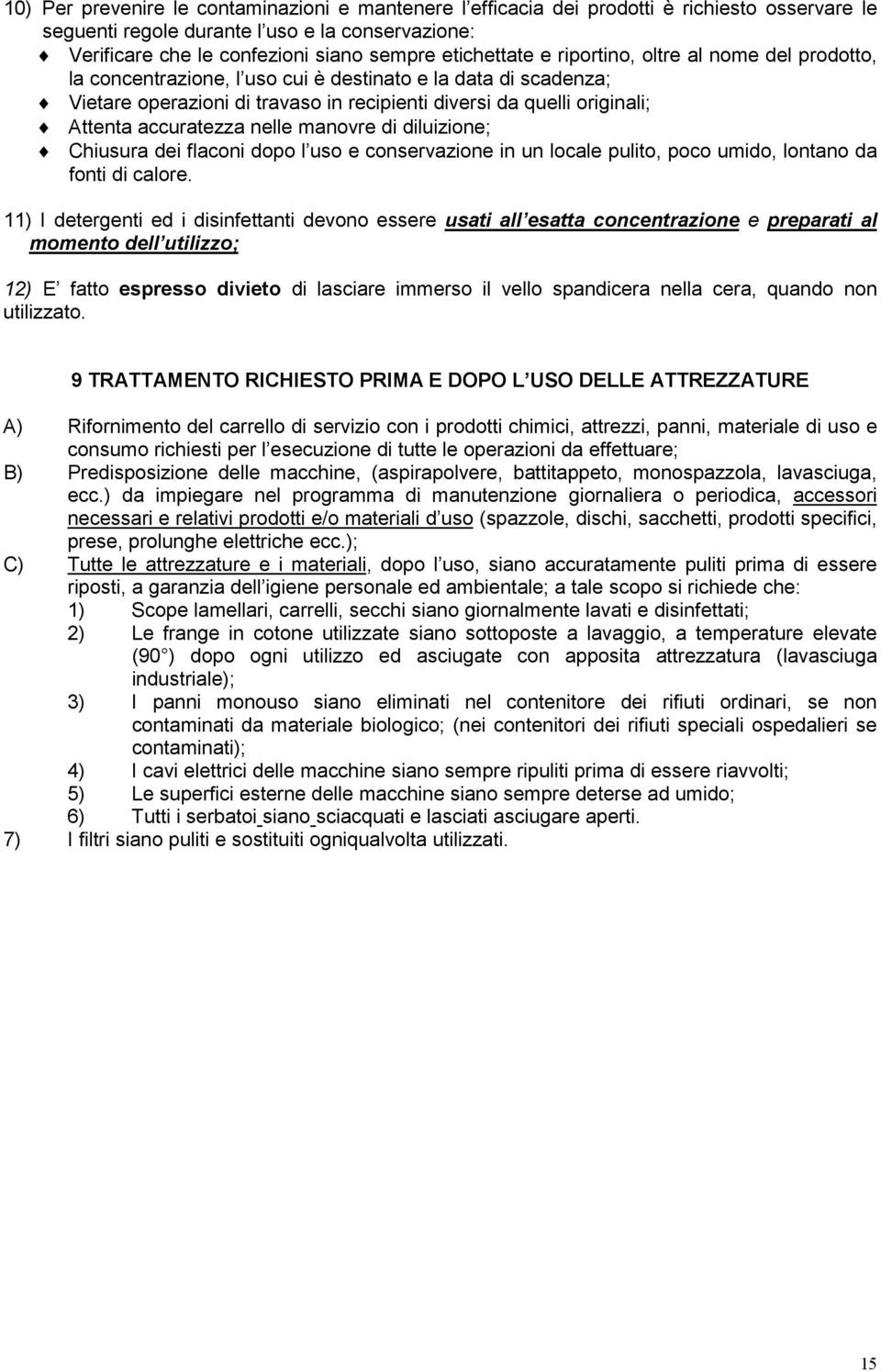 accuratezza nelle manovre di diluizione; Chiusura dei flaconi dopo l uso e conservazione in un locale pulito, poco umido, lontano da fonti di calore.