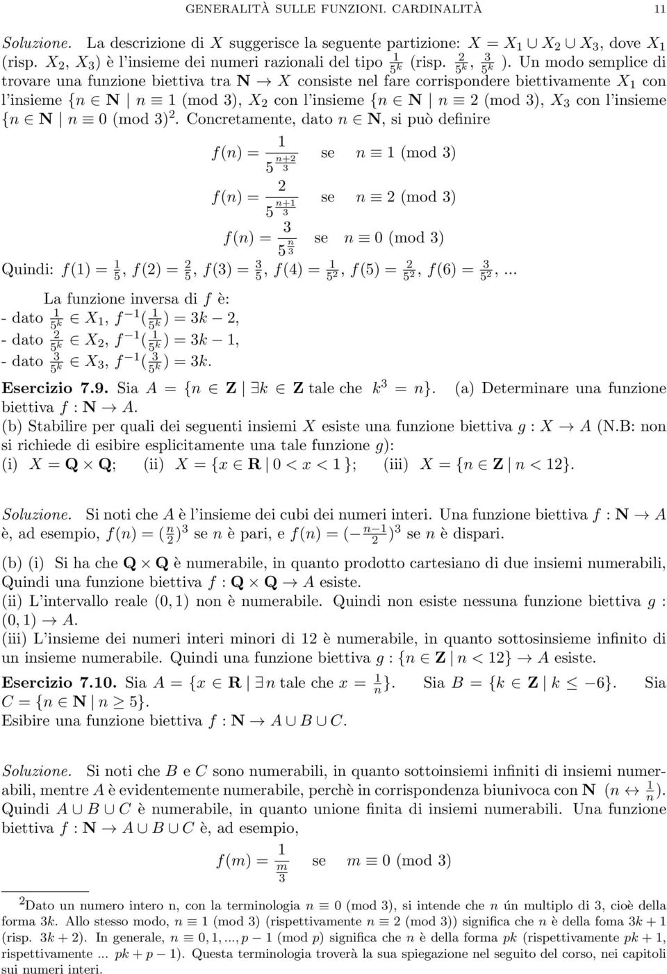 Un modo semplice di 5 k 5 k 5 trovare una funzione biettiva tra N X consiste nel fare corrispondere k biettivamente X 1 con l insieme {n N n 1 (mod 3), X 2 con l insieme {n N n 2 (mod 3), X 3 con l