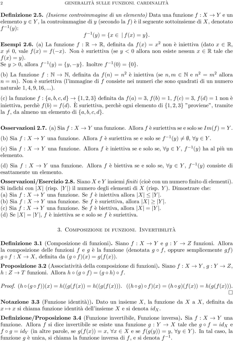 Esempi 2.6. (a) La funzione f : R R, definita da f(x) = x 2 non è iniettiva (dato x R, x 0, vale f(x) = f( x). Non è suriettiva (se y < 0 allora non esiste nessun x R tale che f(x) = y).