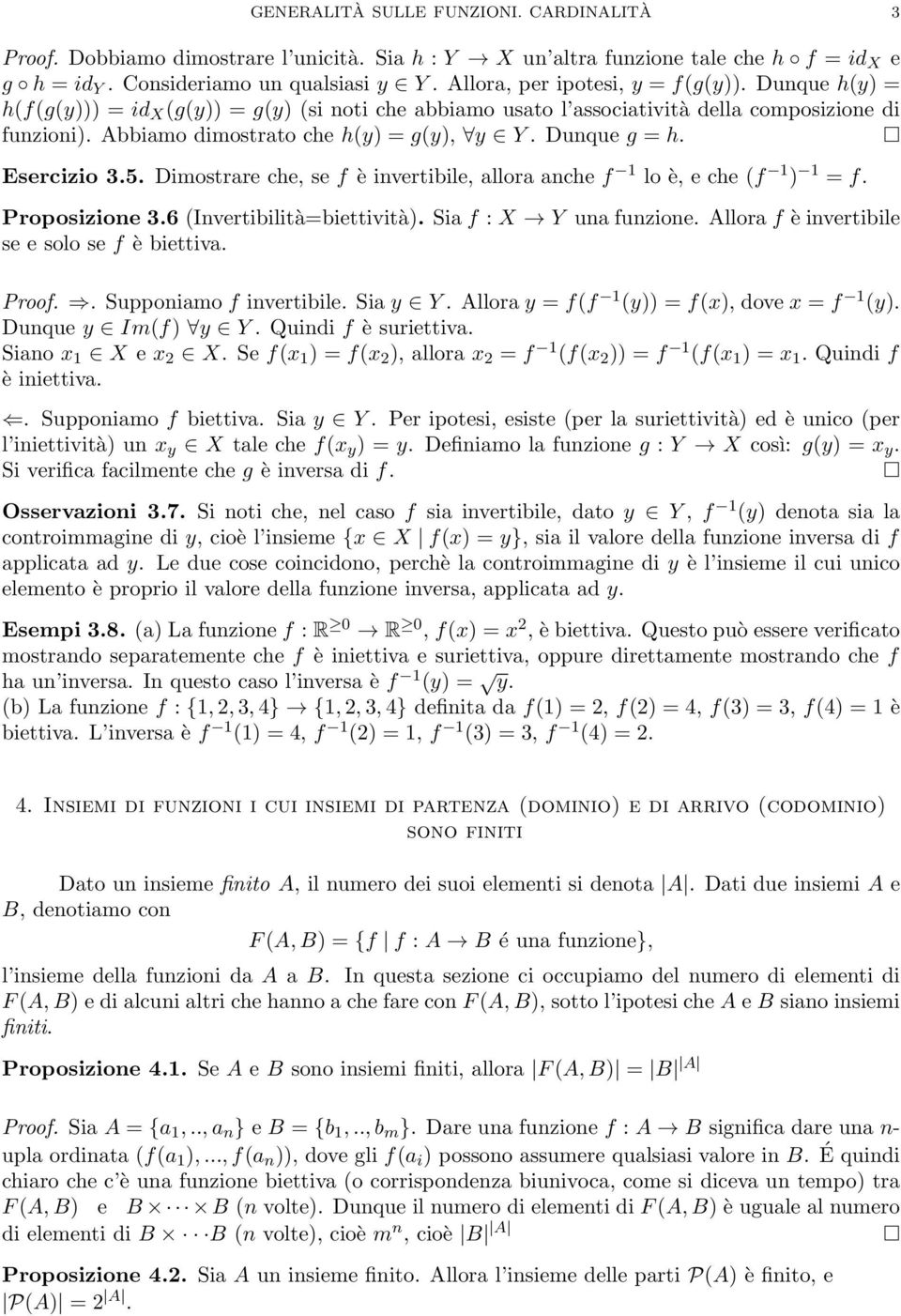 Dunque g = h. Esercizio 3.5. Dimostrare che, se f è invertibile, allora anche f 1 lo è, e che (f 1 ) 1 = f. Proposizione 3.6 (Invertibilità=biettività). Sia f : X Y una funzione.