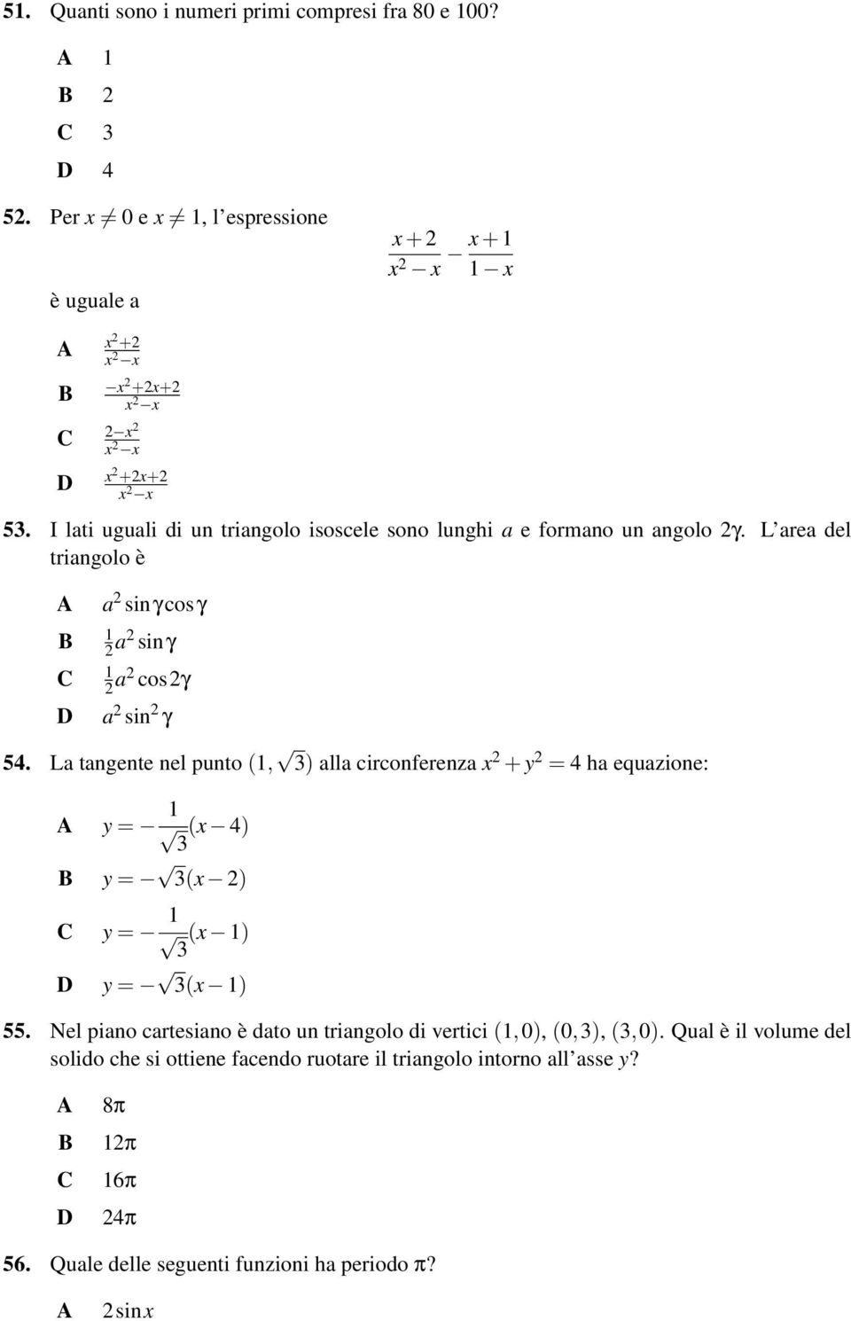 La tangente nel punto (1, ) alla circonferenza x 2 + y 2 = 4 ha equazione: y = 1 (x 4) y = (x 2) y = 1 (x 1) y = (x 1) 55.