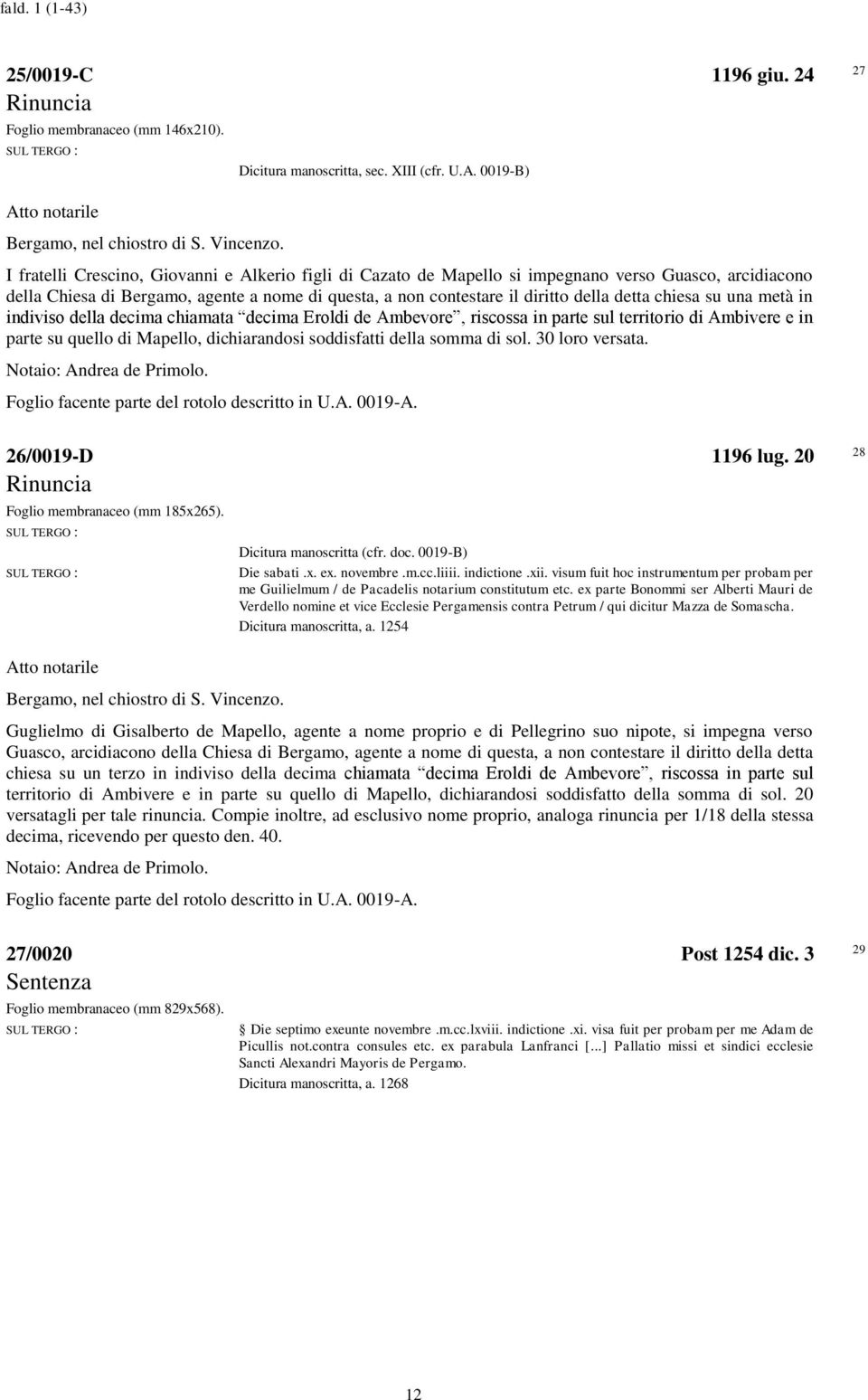 detta chiesa su una metà in indiviso della decima chiamata decima Eroldi de Ambevore, riscossa in parte sul territorio di Ambivere e in parte su quello di Mapello, dichiarandosi soddisfatti della